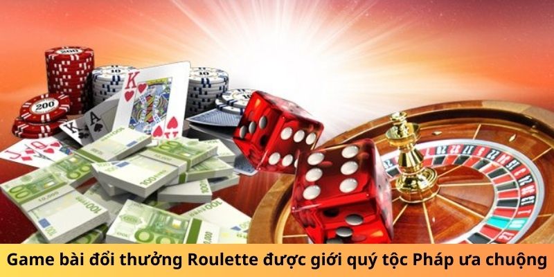Trò chơi Roulette được giới quý tộc Pháp ưa chuộng