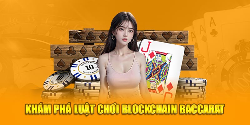 Khám phá luật chơi Blockchain Baccarat