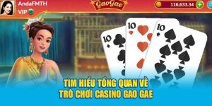 Tìm hiểu tổng quan về trò chơi casino Gao Gae